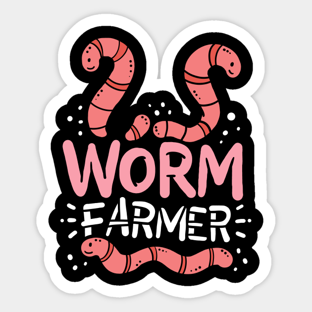 Worm Farmer Worm Farmer Sticker TeePublic
